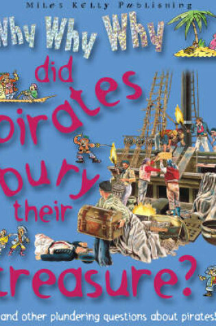 Cover of Why Why Why Did Pirates Bury Their Treasure?