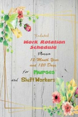 Cover of Undated Work Rotation Schedule Planner 12-Month Year and 120 Days for Nurses and Shift Workers