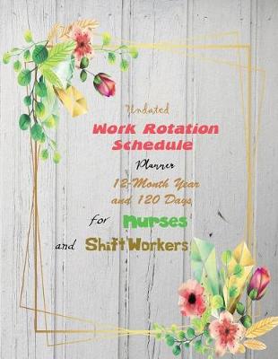 Book cover for Undated Work Rotation Schedule Planner 12-Month Year and 120 Days for Nurses and Shift Workers