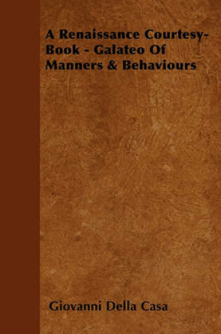 Cover of A Renaissance Courtesy-Book - Galateo Of Manners & Behaviours