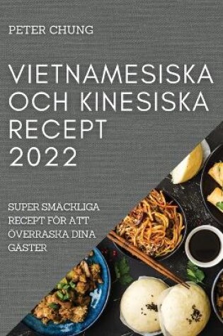 Cover of Vietnamesiska Och Kinesiska Recept 2022