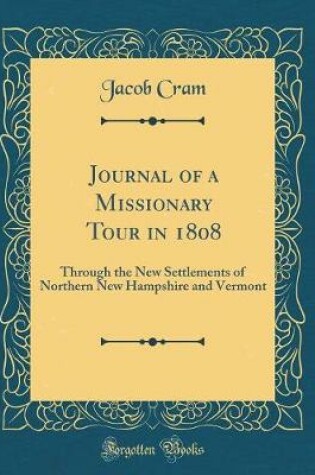 Cover of Journal of a Missionary Tour in 1808: Through the New Settlements of Northern New Hampshire and Vermont (Classic Reprint)