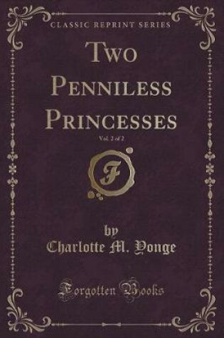 Cover of Two Penniless Princesses, Vol. 2 of 2 (Classic Reprint)