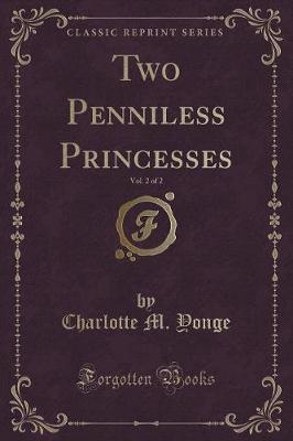 Book cover for Two Penniless Princesses, Vol. 2 of 2 (Classic Reprint)