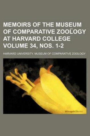 Cover of Memoirs of the Museum of Comparative Zool Ogy at Harvard College Volume 34, Nos. 1-2