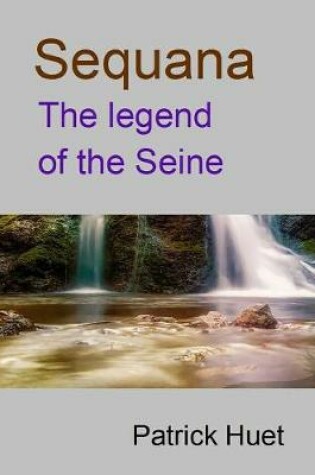 Cover of Sequana the legend of the Seine