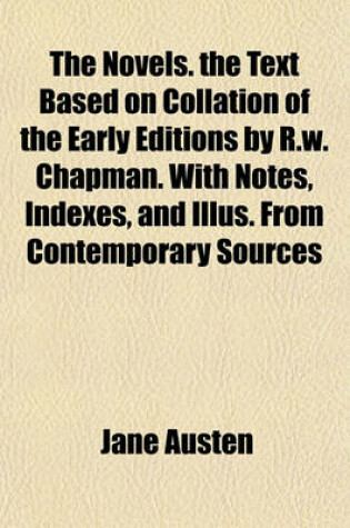 Cover of The Novels. the Text Based on Collation of the Early Editions by R.W. Chapman. with Notes, Indexes, and Illus. from Contemporary Sources