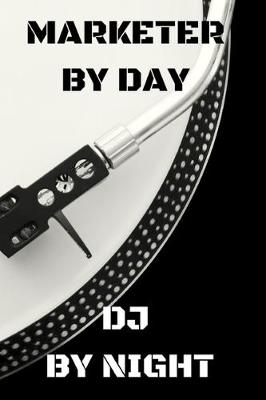 Book cover for Marketer by Day DJ by Night