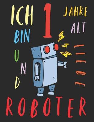 Book cover for Ich bin 1 Jahre alt und liebe Roboter