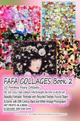 Cover of FAFA COLLAGES Book 2 10 Fantasy Fairy Collages On July 2019 I had a dream which taught me how to do the art Beautiful Fantastic Portraits with Recycled Textiles, Found Object & Some with 20th Century Black and White Vintage Photographs ART PRINTS