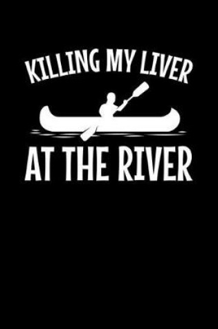 Cover of Killing my Liver at the River