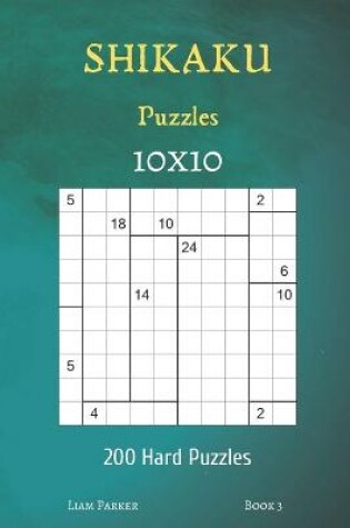 Cover of Shikaku Puzzles - 200 Hard Puzzles 10x10 Book 3