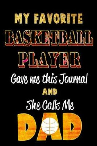 Cover of My Favorite Basketball Player Gave Me This Journal and She Calls Me Dad