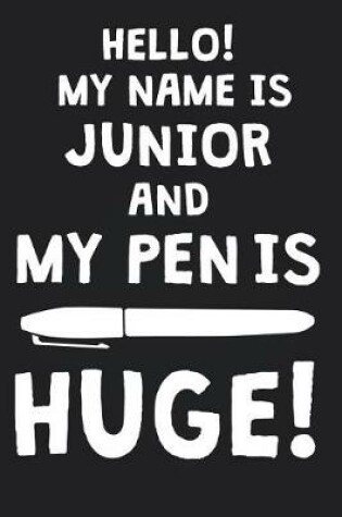 Cover of Hello! My Name Is JUNIOR And My Pen Is Huge!