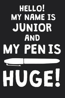 Book cover for Hello! My Name Is JUNIOR And My Pen Is Huge!