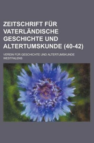 Cover of Zeitschrift Fur Vaterlandische Geschichte Und Altertumskunde (40-42 )