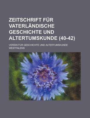 Book cover for Zeitschrift Fur Vaterlandische Geschichte Und Altertumskunde (40-42 )