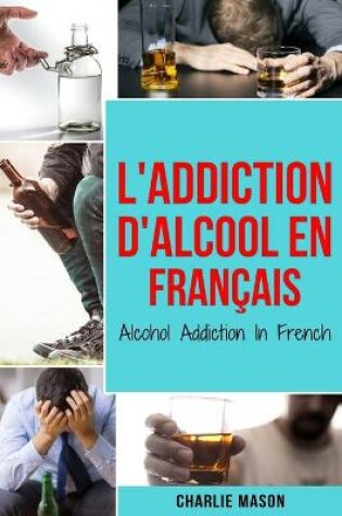 Cover of L'Addiction d'alcool En Francais/ Alcohol Addiction In French