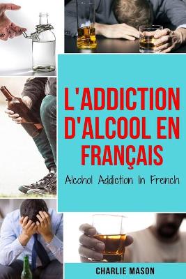 Book cover for L'Addiction d'alcool En Francais/ Alcohol Addiction In French