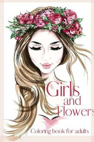 Cover of Girls and Flowers Coloring Book for Adults