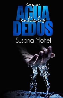 Book cover for Como agua entre los dedos