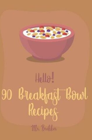 Cover of Hello! 90 Breakfast Bowl Recipes