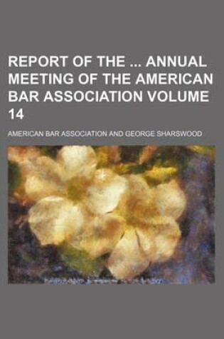 Cover of Report of the Annual Meeting of the American Bar Association Volume 14