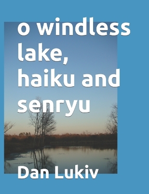 Book cover for o windless lake, haiku and senryu