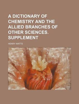 Book cover for A Dictionary of Chemistry and the Allied Branches of Other Sciences. Supplement