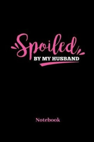 Cover of Spoiled By My Husband Notebook