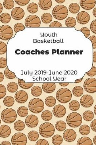 Cover of Youth Basketball Coaches Planner July 2019 - June 2020 School Year