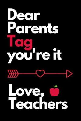 Book cover for Dear Parents Tag You're It Love Teachers