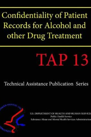 Cover of Confidentiality of Patient Records for Alcohol and Other Drug Treatment (TAP 13)