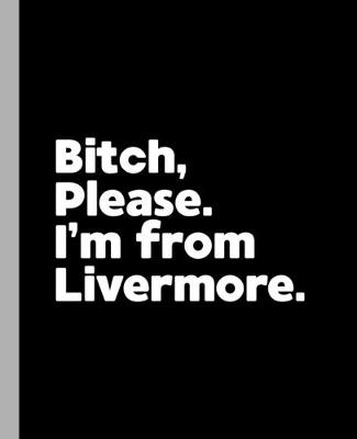 Book cover for Bitch, Please. I'm From Livermore.