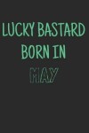 Book cover for Lucky bastard born in may