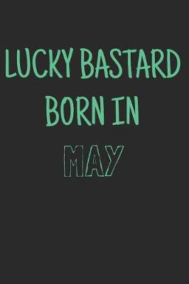 Cover of Lucky bastard born in may