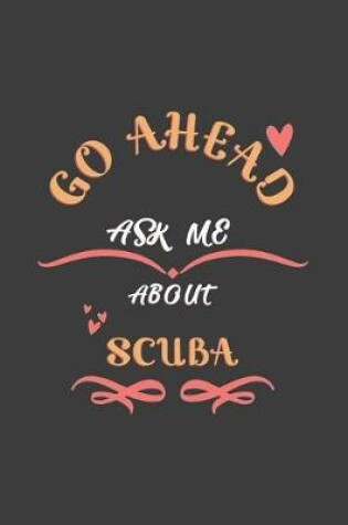 Cover of Go Ahead Ask Me About Scuba