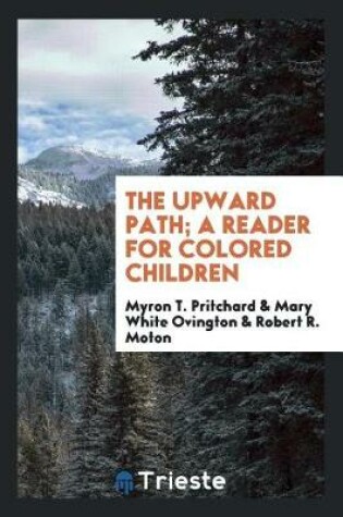 Cover of The Upward Path; A Reader for Colored Children