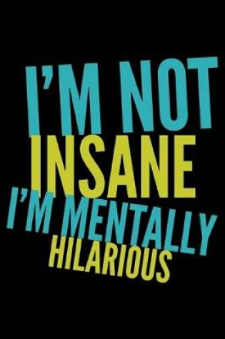 Cover of I'm not insane I'm mentally hilarious