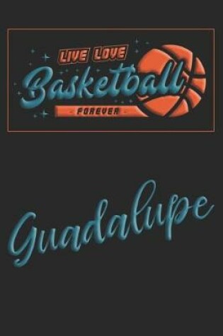 Cover of Live Love Basketball Forever Guadalupe