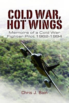 Cover of Cold War, Hot Wings: Memoirs of a Cold War Fighter Pilot 1962-1994
