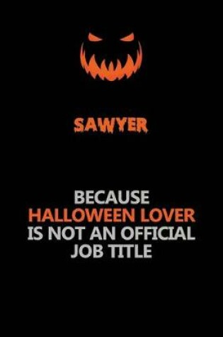 Cover of Sawyer Because Halloween Lover Is Not An Official Job Title