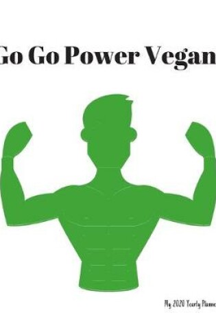 Cover of Go Go Power Vegan! - My 2020 Yearly planner