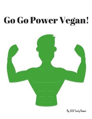 Book cover for Go Go Power Vegan! - My 2020 Yearly planner