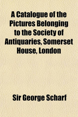 Book cover for A Catalogue of the Pictures Belonging to the Society of Antiquaries, Somerset House, London