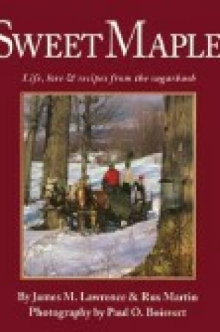 Cover of Sweet Maple - Life, Lore & Recipes from the Sugarbush (Cloth)