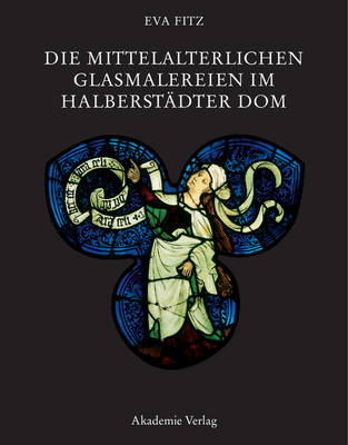 Cover of Die Mittelalterlichen Glasmalereien Im Halberstadter Dom