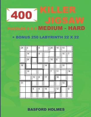 Book cover for 400 KILLER JIGSAW puzzles 9 x 9 MEDIUM - HARD + BONUS 250 LABYRINTH 22 x 22