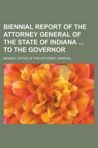 Cover of Biennial Report of the Attorney General of the State of Indiana to the Governor