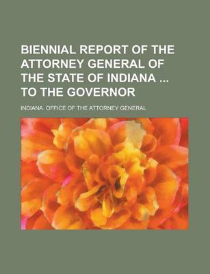 Book cover for Biennial Report of the Attorney General of the State of Indiana to the Governor